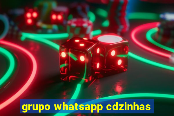 grupo whatsapp cdzinhas