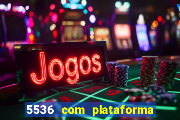 5536 com plataforma de jogos