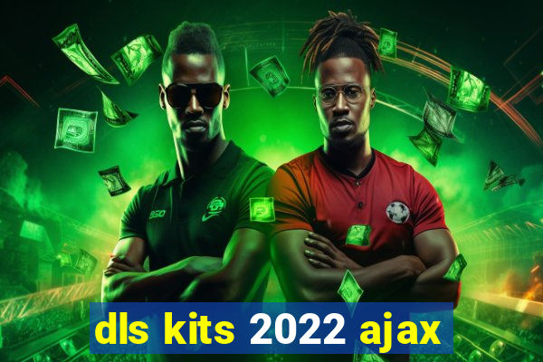 dls kits 2022 ajax