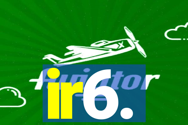 ir6.