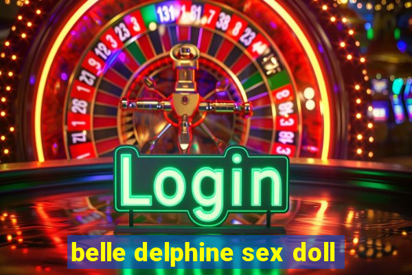 belle delphine sex doll