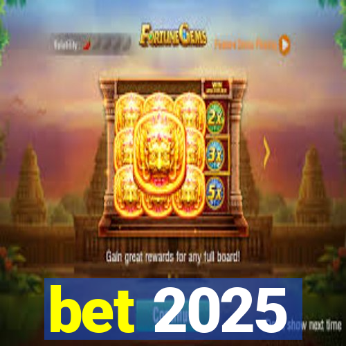 bet 2025