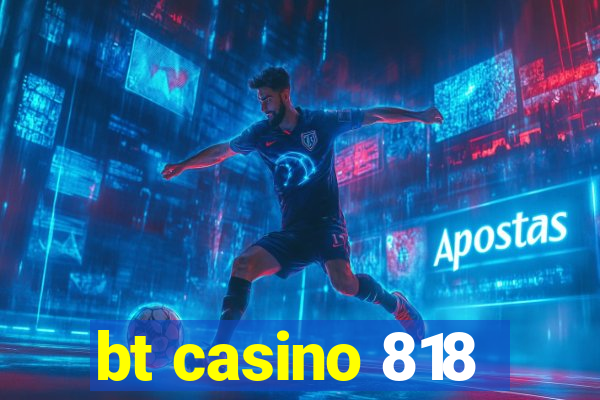 bt casino 818