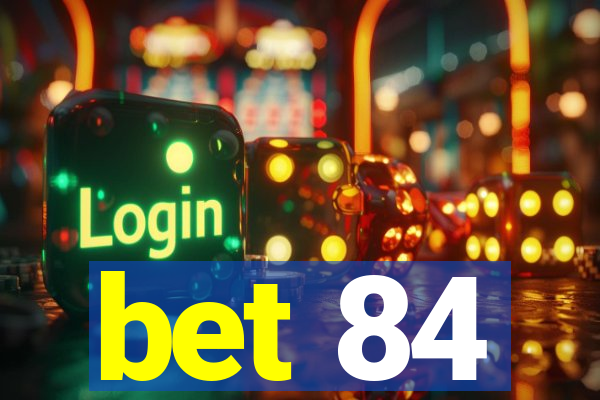 bet 84