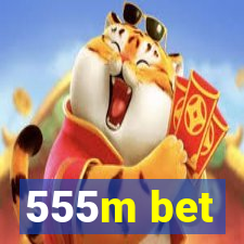 555m bet