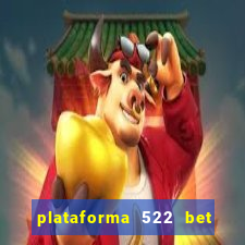 plataforma 522 bet 茅 confi谩vel