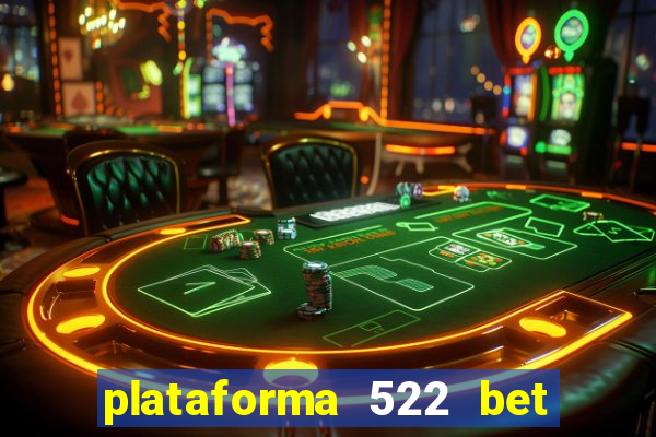 plataforma 522 bet 茅 confi谩vel