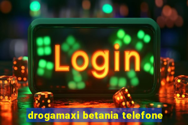 drogamaxi betania telefone