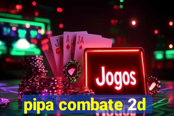 pipa combate 2d