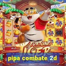 pipa combate 2d