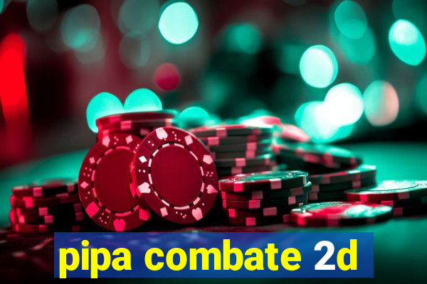 pipa combate 2d