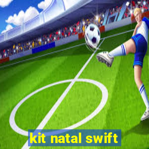 kit natal swift