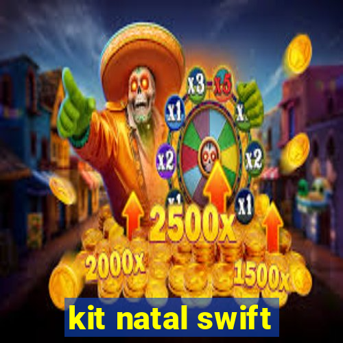 kit natal swift