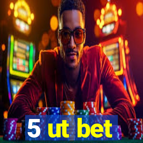 5 ut bet