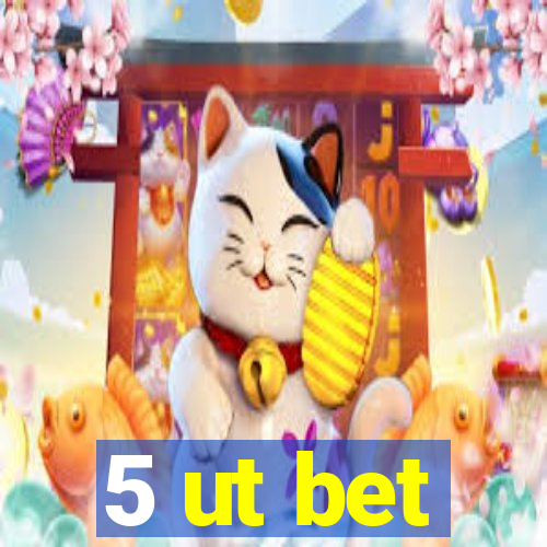 5 ut bet