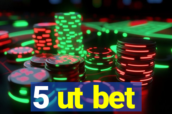 5 ut bet