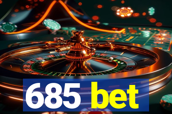 685 bet