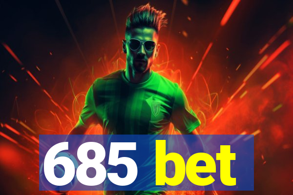 685 bet