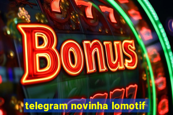 telegram novinha lomotif