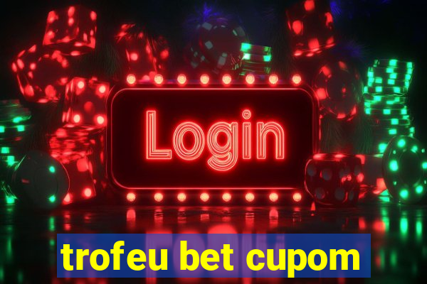 trofeu bet cupom