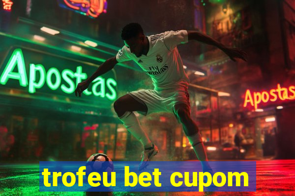 trofeu bet cupom