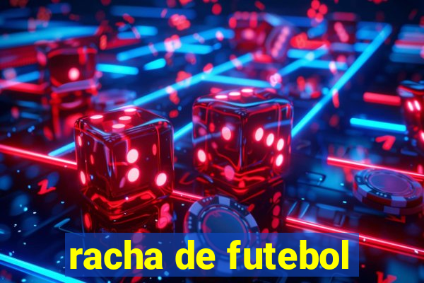 racha de futebol