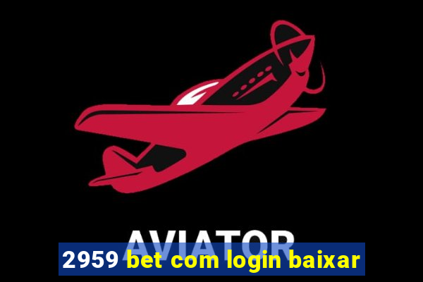 2959 bet com login baixar