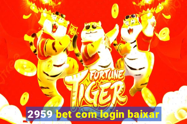 2959 bet com login baixar