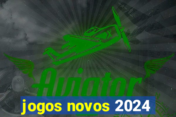 jogos novos 2024