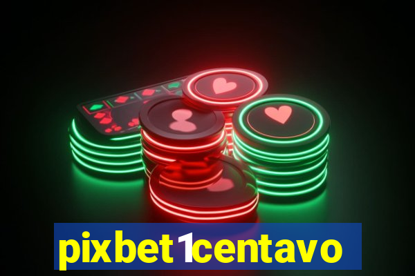 pixbet1centavo