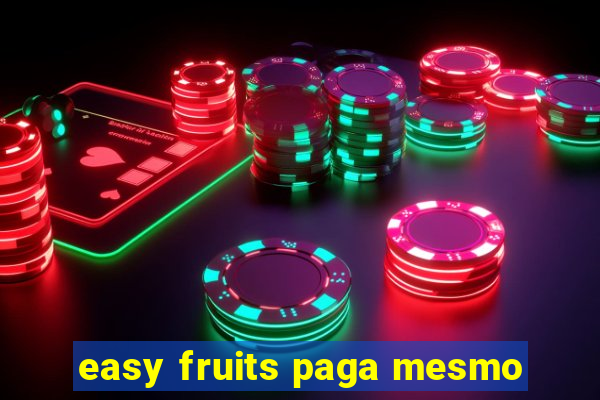 easy fruits paga mesmo