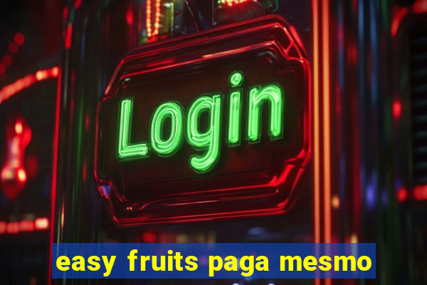 easy fruits paga mesmo