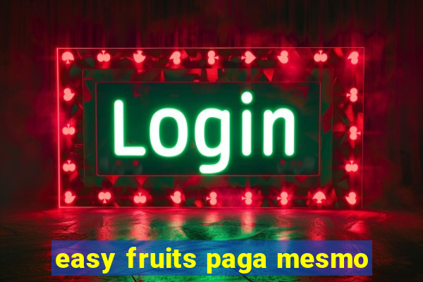 easy fruits paga mesmo