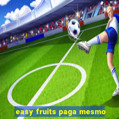 easy fruits paga mesmo