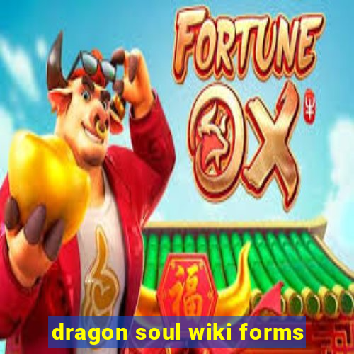 dragon soul wiki forms