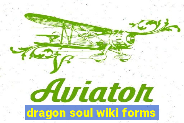 dragon soul wiki forms