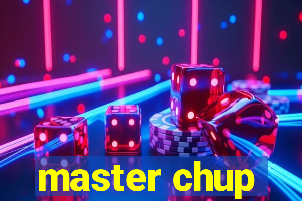 master chup