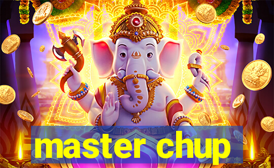 master chup