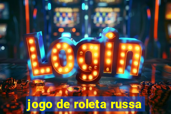 jogo de roleta russa