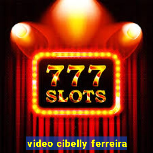 video cibelly ferreira