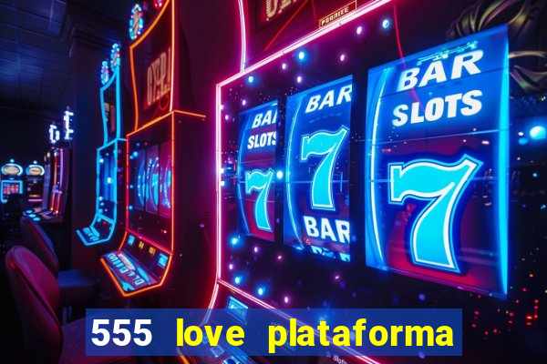 555 love plataforma de jogos