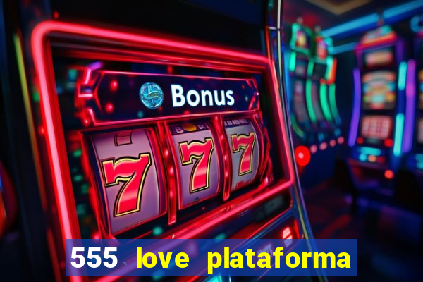 555 love plataforma de jogos