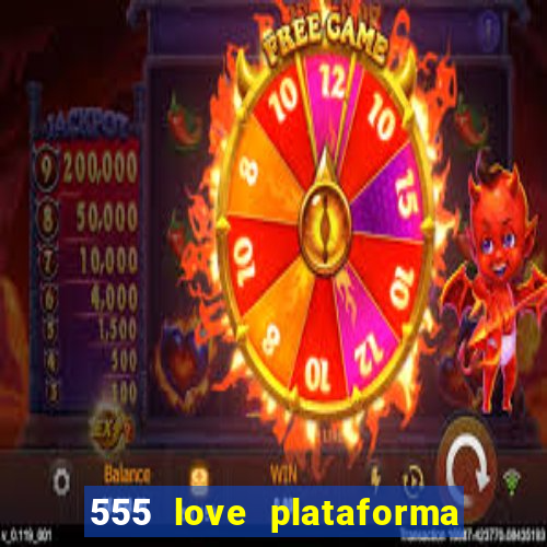 555 love plataforma de jogos