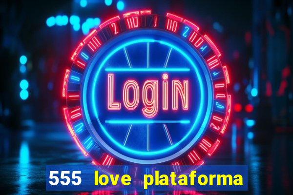 555 love plataforma de jogos