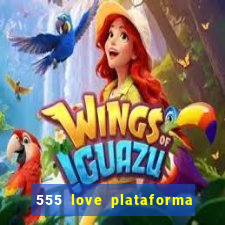 555 love plataforma de jogos