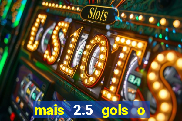 mais 2.5 gols o que significa