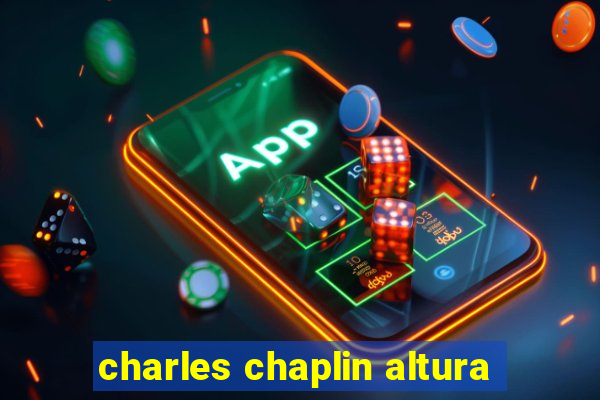 charles chaplin altura