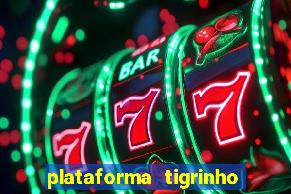 plataforma tigrinho 1 real