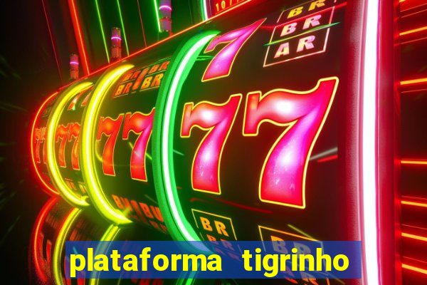 plataforma tigrinho 1 real