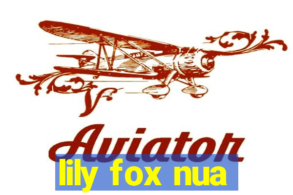 lily fox nua